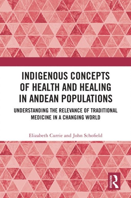 John Schofield, Elizabeth Currie - Indigenous Concepts of Health and Healing in Andean Populations, E-bok