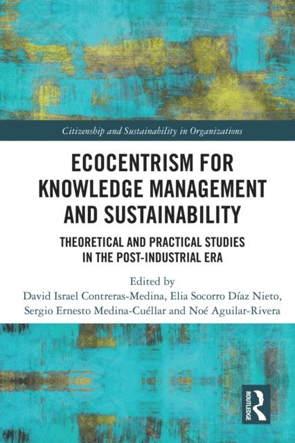 Noe Aguilar-Rivera, Sergio Ernesto Medina-Cuellar, Elia Socorro Diaz Nieto, David Israel Contreras-Medina - Ecocentrism for Knowledge Management and Sustainability, E-bok