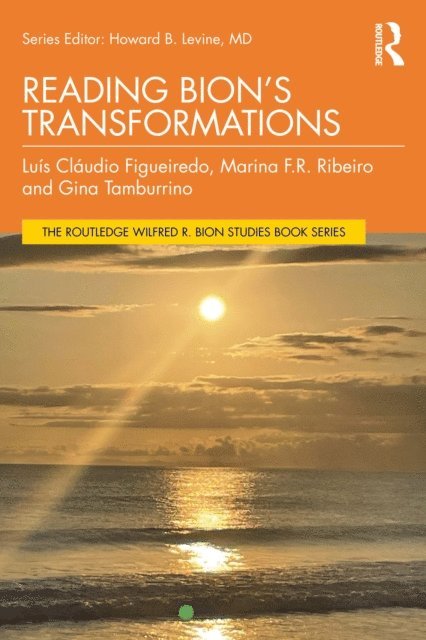 Gina Tamburrino, Marina F R Ribeiro, Luis Claudio Figueiredo - Reading Bion's Transformations, E-bok