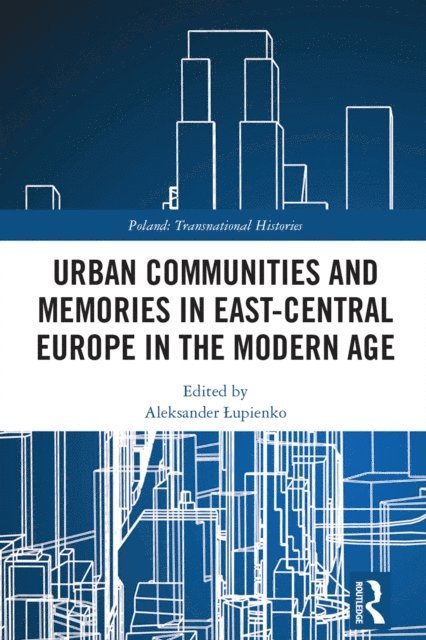 Aleksander Lupienko - Urban Communities and Memories in East-Central Europe in the Modern Age, E-bok