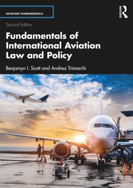Andrea Trimarchi, Benjamyn I. Scott - Fundamentals of International Aviation Law and Policy, E-bok