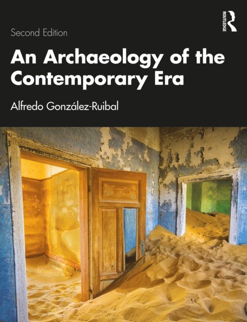 Alfredo Gonzalez-Ruibal - Archaeology of the Contemporary Era, E-bok