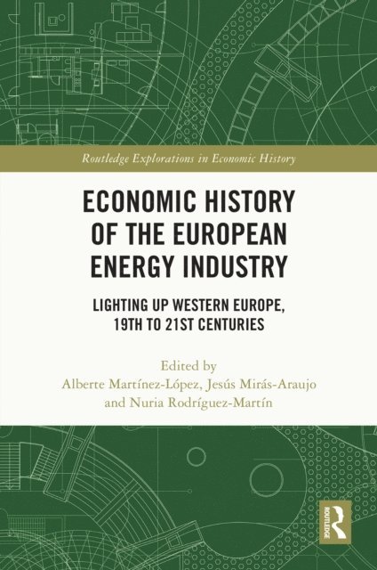 Nuria Rodriguez-Martin, Jesus Miras-Araujo, Alberte Martinez-Lopez - Economic History of the European Energy Industry, E-bok