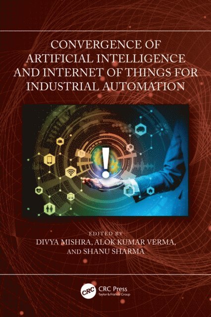 Shanu Sharma, Alok Kumar Verma, Divya Mishra - Convergence of Artificial Intelligence and Internet of Things for Industrial Automation, E-bok