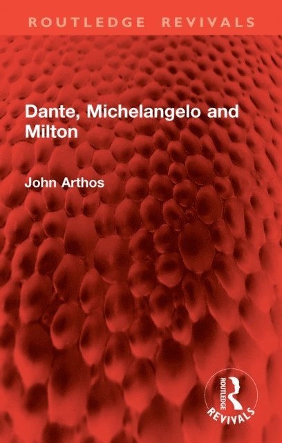 John Arthos - Dante, Michelangelo and Milton, E-bok