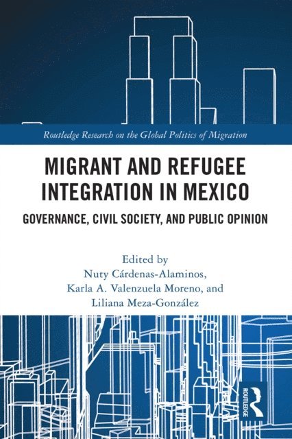 Liliana Meza Gonzalez, Karla Valenzuela-Moreno, Nuty Cardenas-Alaminos - Migrant and Refugee Integration in Mexico, E-bok