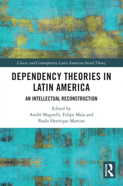 Paulo Henrique Martins, Felipe Maia, Andre Magnelli - Dependency Theories in Latin America, E-bok