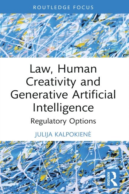 Julija Kalpokiene - Law, Human Creativity and Generative Artificial Intelligence, E-bok