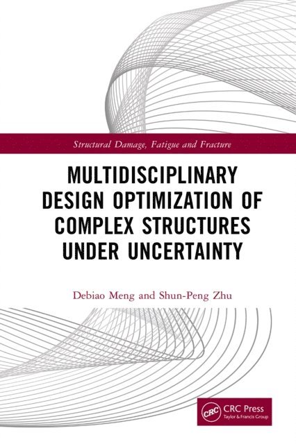 Shun-Peng Zhu, Debiao Meng - Multidisciplinary Design Optimization of Complex Structures Under Uncertainty, E-bok