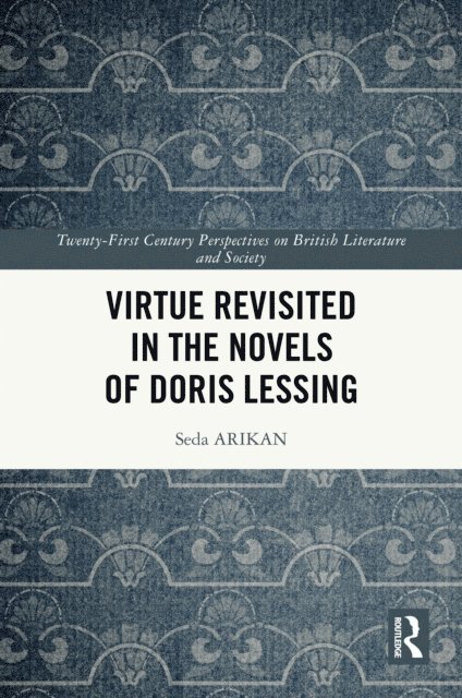Seda ARIKAN - Virtue Revisited in the Novels of Doris Lessing, E-bok