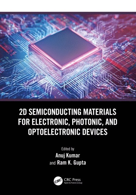 Ram K. Gupta, Anuj Kumar - 2D Semiconducting Materials for Electronic, Photonic, and Optoelectronic Devices, E-bok