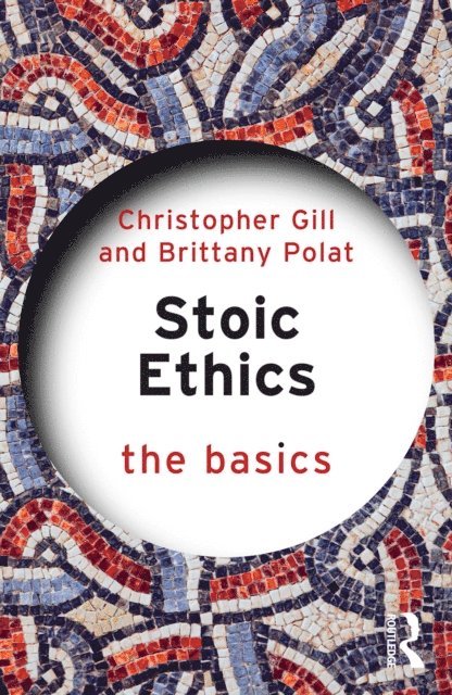 Brittany Polat, Christopher Gill - Stoic Ethics: The Basics, E-bok