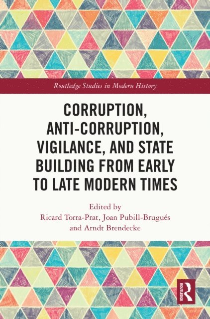 Arndt Brendecke, Joan Pubill-Brugues, Ricard Torra-Prat - Corruption, Anti-Corruption, Vigilance, and State Building from Early to Late Modern Times, E-bok
