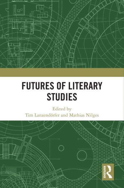 Mathias Nilges, Tim Lanzendorfer - Futures of Literary Studies, E-bok
