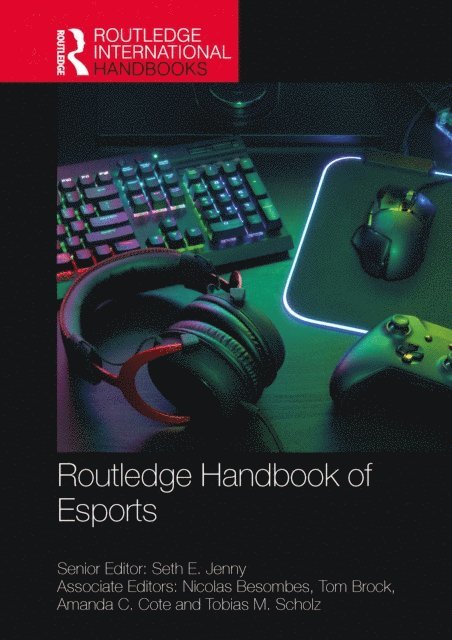 Tobias M. Scholz, Amanda C. Cote, Tom Brock, Nicolas Besombes, Seth E. Jenny - Routledge Handbook of Esports, E-bok