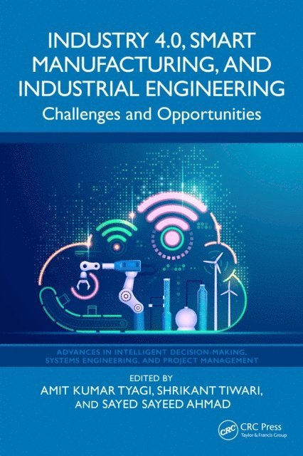 Sayed Sayeed Ahmad, Shrikant Tiwari, Amit Kumar Tyagi - Industry 4.0, Smart Manufacturing, and Industrial Engineering, E-bok