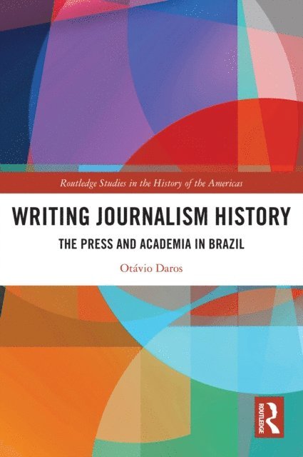 Otavio Daros - Writing Journalism History, E-bok