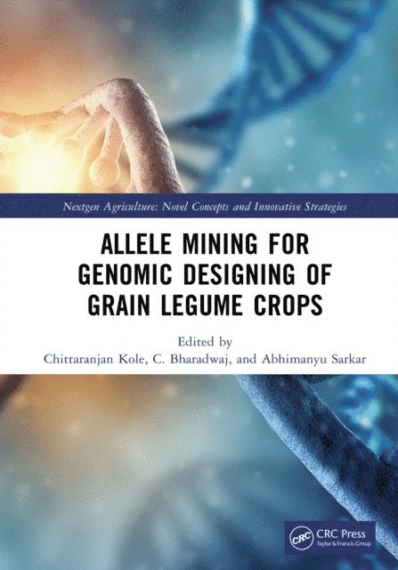 Abhimanyu Sarkar, C. Bharadwaj, Chittaranjan Kole - Allele Mining for Genomic Designing of Grain Legume Crops, E-bok