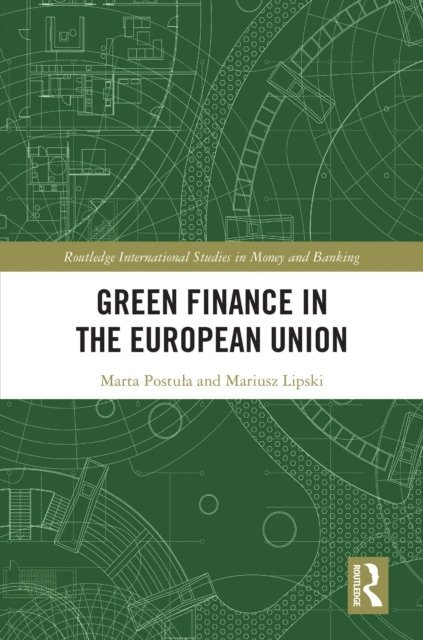 Mariusz Lipski, Marta Postula - Green Finance in the European Union, E-bok