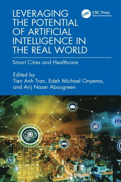 Arij Naser Abougreen, Edeh Michael Onyema, Tien Anh Tran - Leveraging the Potential of Artificial Intelligence in the Real World, E-bok
