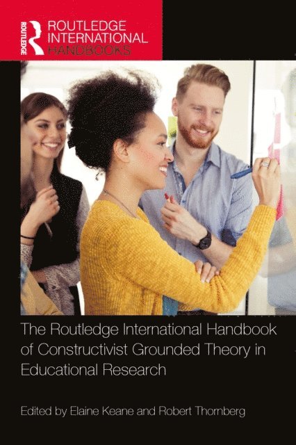 Robert Thornberg, Elaine Keane - Routledge International Handbook of Constructivist Grounded Theory in Educational Research, E-bok
