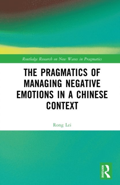 Rong Lei - Pragmatics of Managing Negative Emotions in a Chinese Context, E-bok