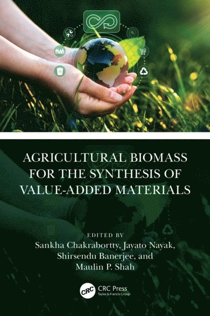 Maulin P. Shah, Shirsendu Banerjee, Jayato Nayak, Sankha Chakrabortty - Agricultural Biomass for the Synthesis of Value-Added Materials, E-bok