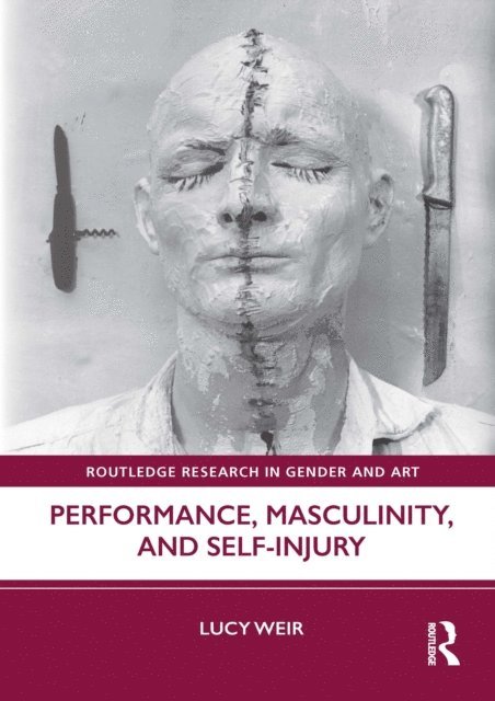 Lucy Weir - Performance, Masculinity, and Self-Injury, E-bok