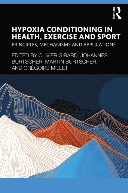 Gregoire Millet, Martin Burtscher, Johannes Burtscher, Olivier Girard - Hypoxia Conditioning in Health, Exercise and Sport, E-bok