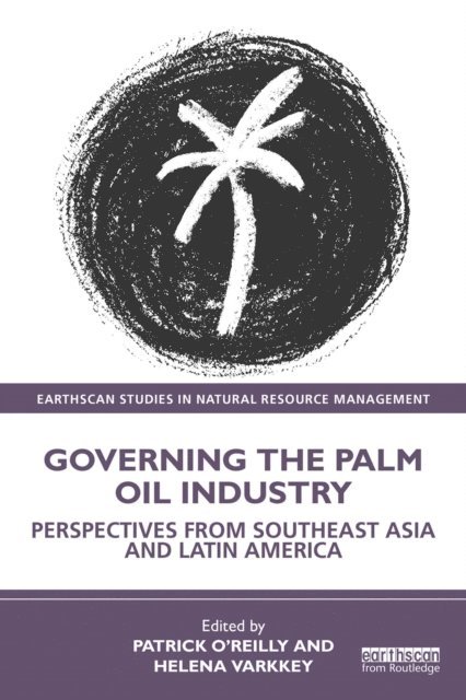 Helena Varkkey, Patrick O'Reilly - Governing the Palm Oil Industry, E-bok