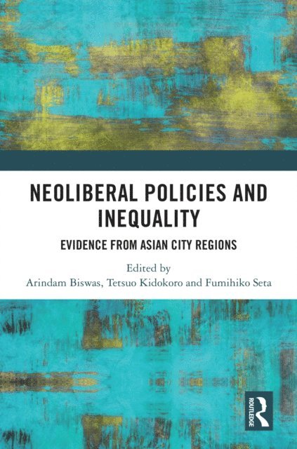 Fumihiko Seta, Tetsuo Kidokoro, Arindam Biswas - Neoliberal Policies and Inequality, E-bok