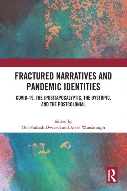 Aleks Wansbrough, Om Prakash Dwivedi - Fractured Narratives and Pandemic Identities, E-bok