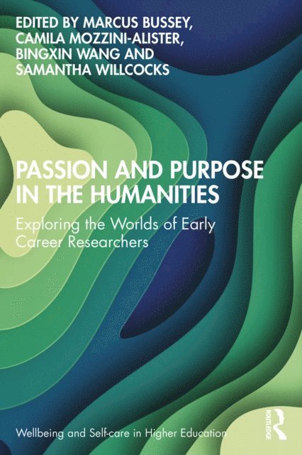 Samantha Willcocks, Bingxin Wang, Camila Mozzini-Alister, Marcus Bussey - Passion and Purpose in the Humanities, E-bok
