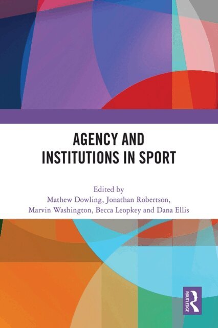 Dana Ellis, Becca Leopkey, Marvin Washington, Jonathan Robertson, Mathew Dowling - Agency and Institutions in Sport, E-bok