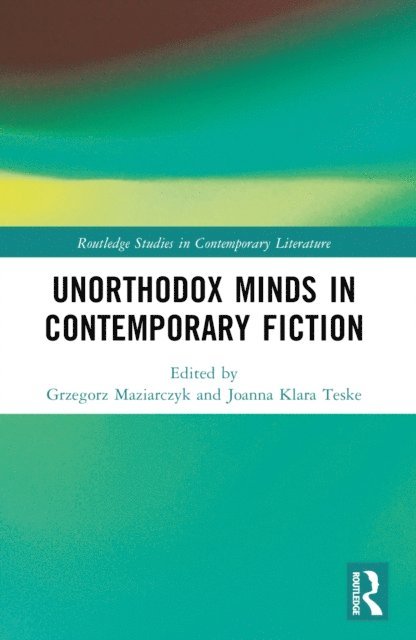 Joanna Klara Teske, Grzegorz Maziarczyk - Unorthodox Minds in Contemporary Fiction, E-bok