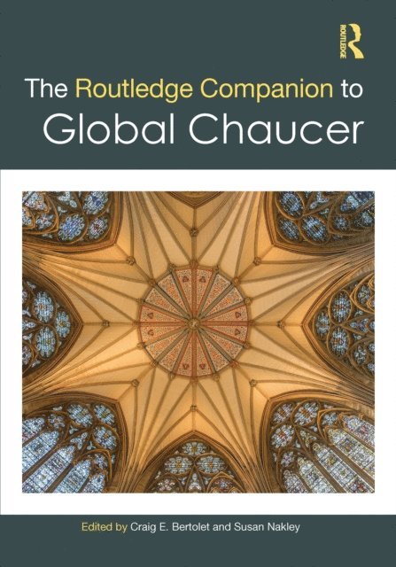 Susan Nakley, Craig E. Bertolet - Routledge Companion to Global Chaucer, E-bok