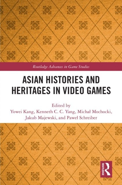 Pawel Schreiber, Jakub Majewski, Michal Mochocki, Kenneth C. C. Yang, Yowei Kang - Asian Histories and Heritages in Video Games, E-bok