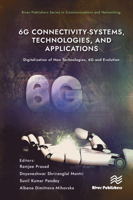 Albena Dimitrova Mihovska, Sunil Kumar Pandey, Dnyaneshwar Shriranglal Mantri, Ramjee Prasad - 6G Connectivity-Systems, Technologies, and Applications, E-bok
