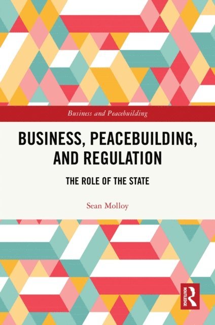 Sean Molloy - Business, Peacebuilding, and Regulation, E-bok