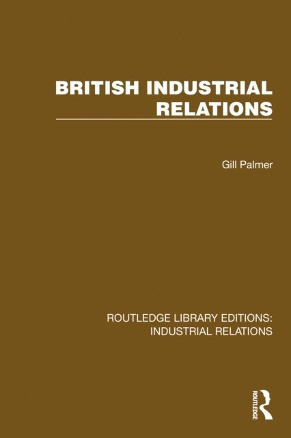 Gill Palmer - British Industrial Relations, E-bok