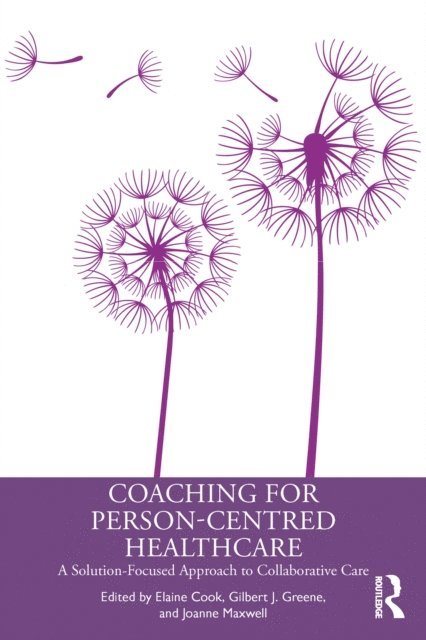 Joanne Maxwell, Gilbert J. Greene, Elaine Cook - Coaching for Person-Centred Healthcare, E-bok