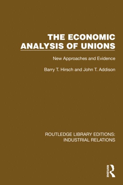 John T. Addison, Barry T. Hirsch - Economic Analysis of Unions, E-bok