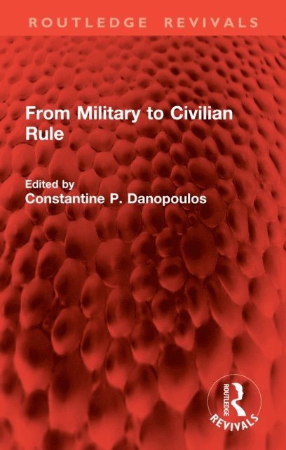 Constantine P. Danopoulos - From Military to Civilian Rule, E-bok