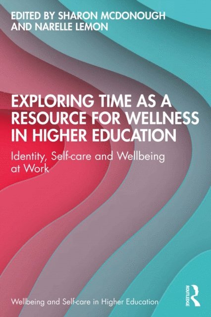 Narelle Lemon, Sharon McDonough - Exploring Time as a Resource for Wellness in Higher Education, E-bok