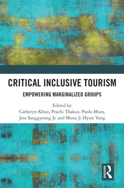 Mona Yang, Jess Sanggeyong Je, Paolo Mura, Prachi Thakur, Catheryn Khoo - Critical Inclusive Tourism, E-bok