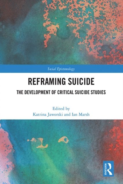 Ian Marsh, Katrina Jaworski - Reframing Suicide, E-bok