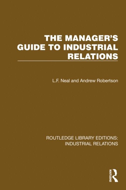 Andrew Robertson, L.F. Neal - Manager's Guide to Industrial Relations, E-bok