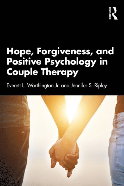 Jennifer S. Ripley, Everett L. Worthington Jr. - Hope, Forgiveness, and Positive Psychology in Couple Therapy, E-bok