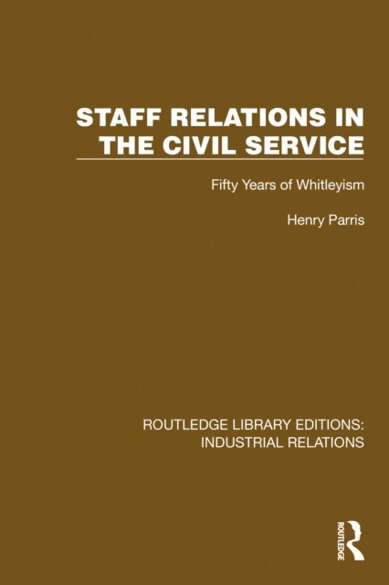Henry Parris - Staff Relations in the Civil Service, E-bok