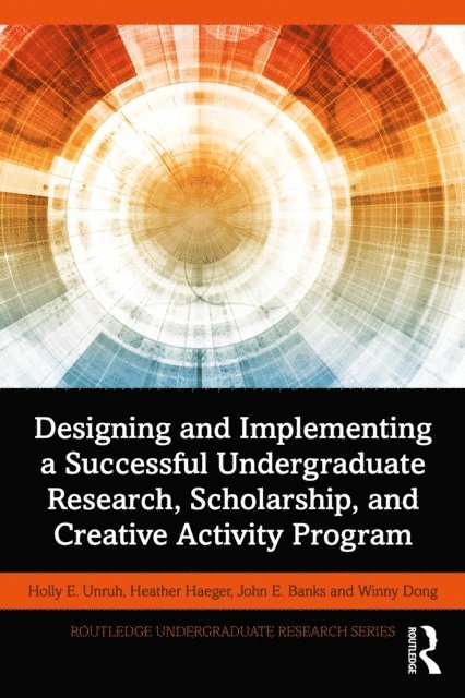 Winny Dong, John Banks, Heather Haeger, Holly Unruh - Designing and Implementing a Successful Undergraduate Research, Scholarship and Creative Activity Program, E-bok